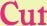 Cut