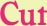 Cut
