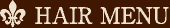 HAIR MENU